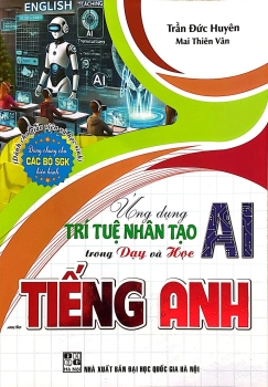 ỨNG DỤNG TRÍ TUỆ NHÂN TẠO (AI) TRONG DẠY VÀ HỌC MÔN TIẾNG ANH (Dành cho Giáo viên và học sinh)